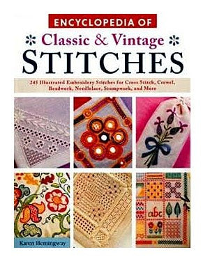 Encyclopedia of Classic & Vintage Stitches: 245 Illustrated Embroidery Stitches for Cross Stitch, Crewel, Beadwork, Needle Lace, Stumpwork, & More By Karen Hemingway